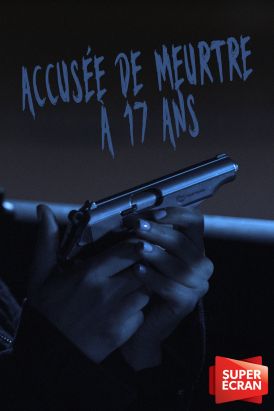 Accusée de meurtre à 17 ans